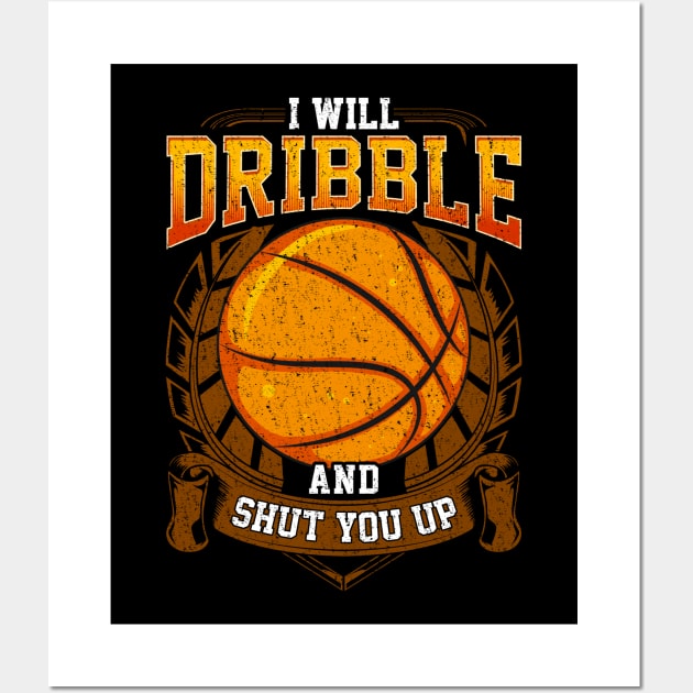 I Will Dribble And Shut You Up Basketball Player Wall Art by theperfectpresents